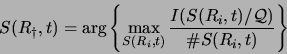 \begin{displaymath}
S(R_{\dag },t) = \arg \left\{ \max_{S(R_i,t)} \frac{ I(S(R_i,t) / {\cal Q} )}{\char93  S(R_i,t)} \right\}
\end{displaymath}