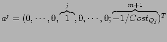 $a^j = ( 0, \cdots, 0, \overbrace{1}^{j} , 0, \cdots, 0; \overbrace{-1/Cost_{Q_j}}^{m+1} )^T$